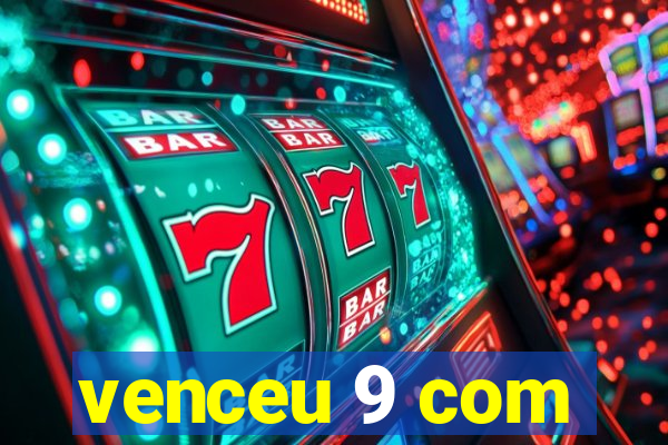 venceu 9 com